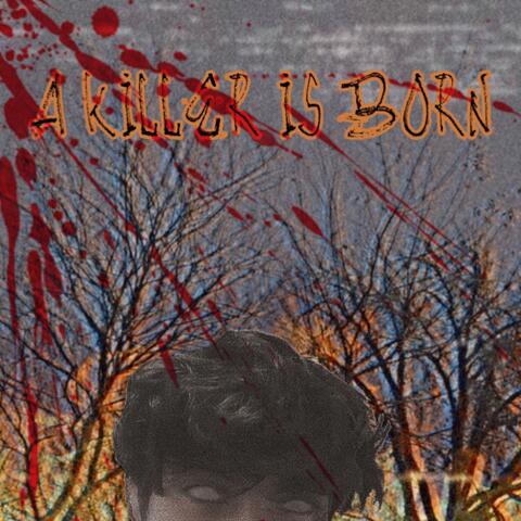 A KILLER IS BORN