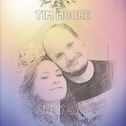 Tim Moore Only Say