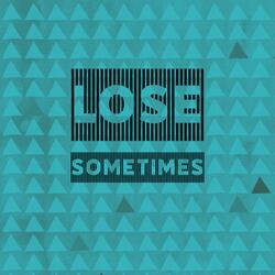 Lose Sometimes