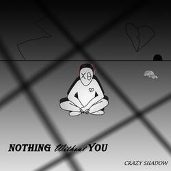 Nothing Without You
