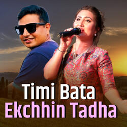 Timi Bata Ekchhin Tadha