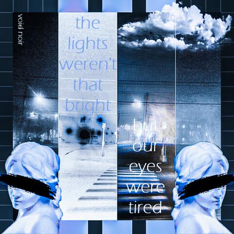 the lights weren't that bright but our eyes were tired