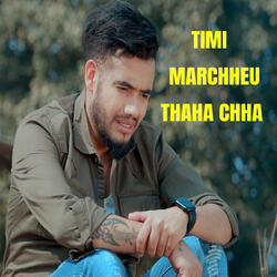 Timi Marchheu Thaha chha