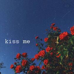 Kiss me