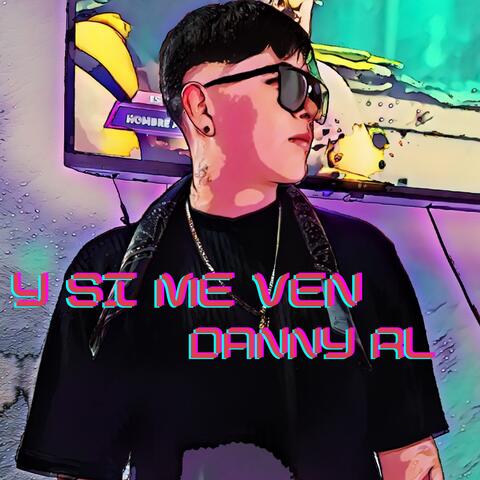 Y SI ME VEN