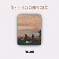 Fuiste, Eres y Siempre Serás