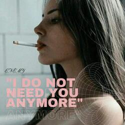 I do not need you anymore