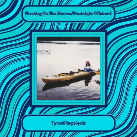 Floating On The Waves/Nostalgia Of Island
