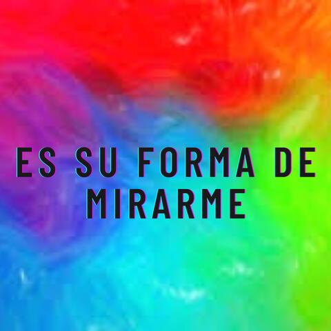 Es Su Forma De Mirarme