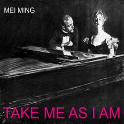 Take me as I am