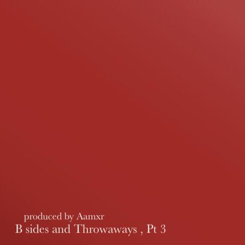 B Sides and Throwaways, Pt 3