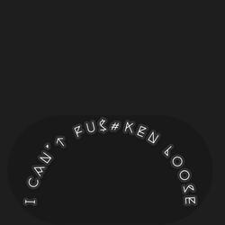I CAN'T FU$#KEN LOOSE