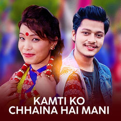 Kamti ko Chhaina Hai Mani