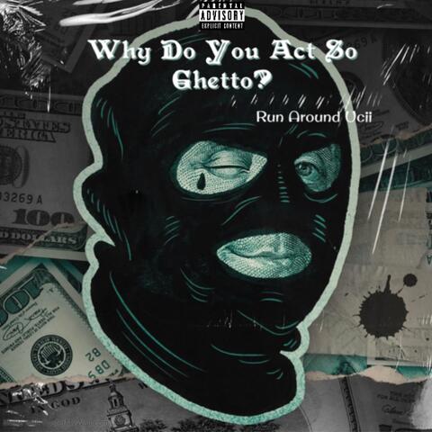 Why Do You Act So Ghetto?
