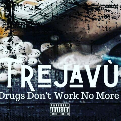 DRUGS DONT WORK NO MORE