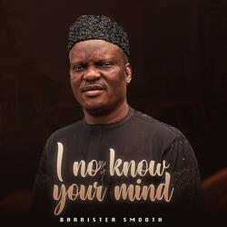 I No Know Your Mind