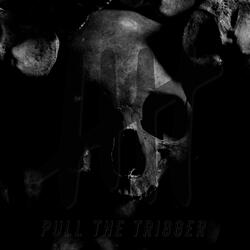 PULL THE TRIGGER