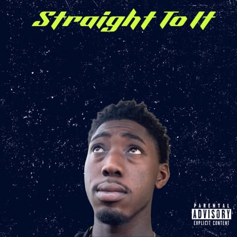 Straight To It