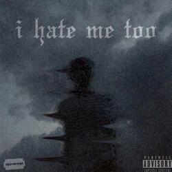 I hate me too