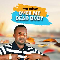 OVER MY DEAD BODY
