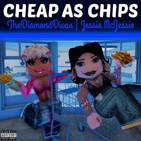 CHEAP AS CHIPS