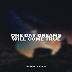 One Day Dreams Will Come True