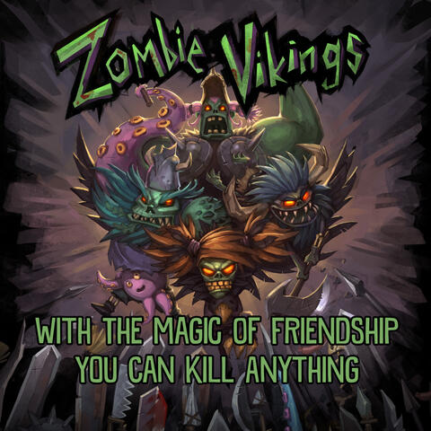 With the Magic of Friendship You Can Kill Anything (Zombie Vikings Original Game Soundtrack)
