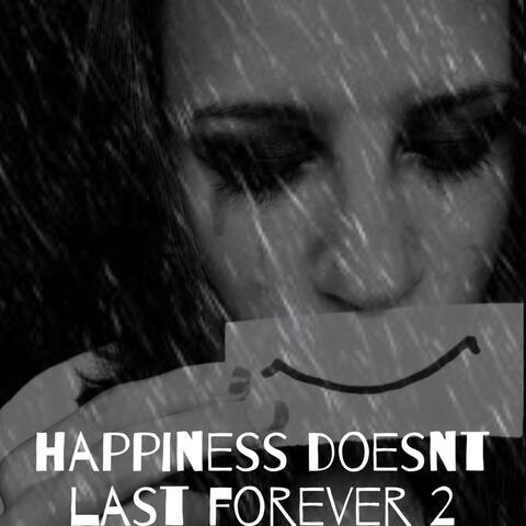 happiness doesn't last forever 2