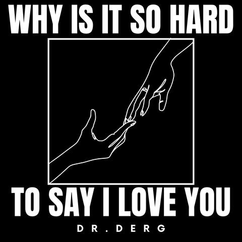 Why Is It So Hard To Say I Love You