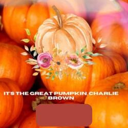 IT'S THE GREAT PUMPKIN, CHARLIE BROWN