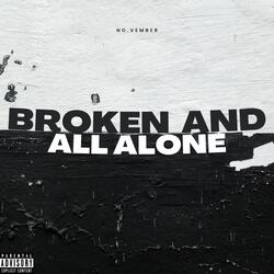 Broken and All Alone