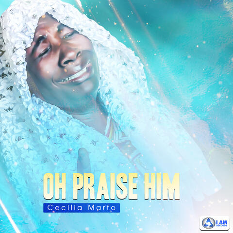 OH! PRAISE HIM