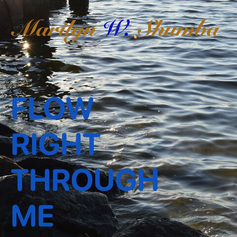 Flow Right Through Me