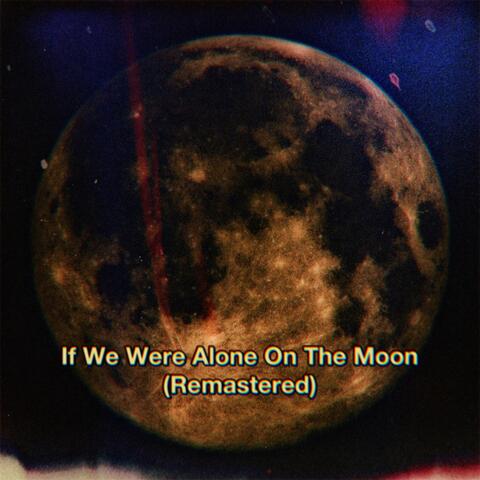 If We Were Alone On The Moon