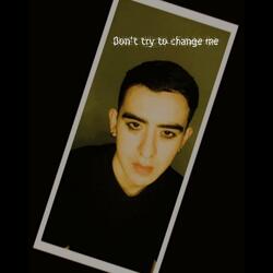 Don't try to change me