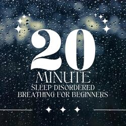 20 MINUTE SLEEP DISORDERED BREATHING FOR BEGINNERS
