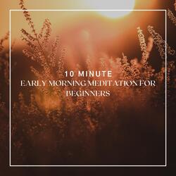 10 MINUTE EARLY MORNING MEDITATION FOR BEGINNERS