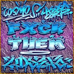 C0SM0S FXCK THEM