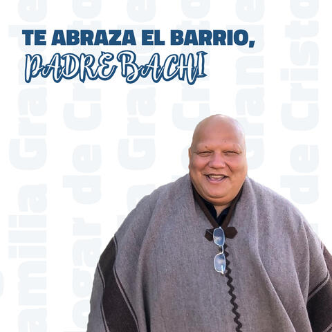 Te abraza el barrio, Padre Bachi