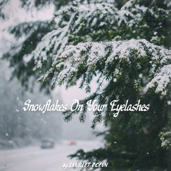 Snowflakes On Your Eyelashes