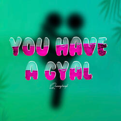 You Have A Gyal