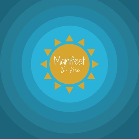 Manifest In Me