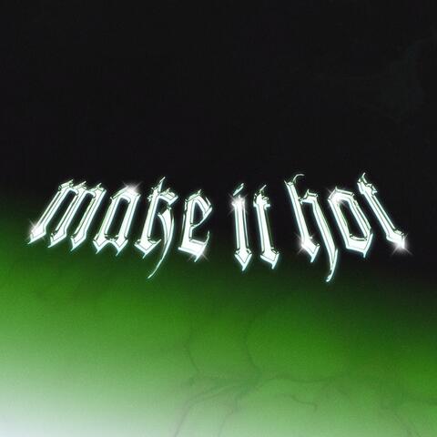 MAKE IT HOT