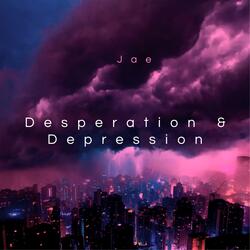 Desperation & Depression