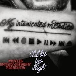 My Intoxicated Melodies: Lil Bit too High