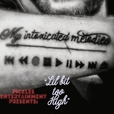 My Intoxicated Melodies: Lil Bit too High