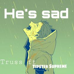 He's sad