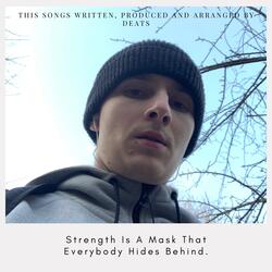 Strength Is A Mask That Everybody Hides Behind.