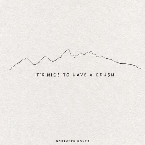 It's Nice To Have A Crush
