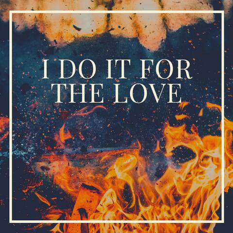 I Do It For The Love
